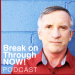 Break on Through NOW! Podcast