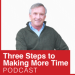 Three Steps to Making More Time Podcast
