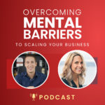 Overcoming Mental Barriers to Scaling Your Business